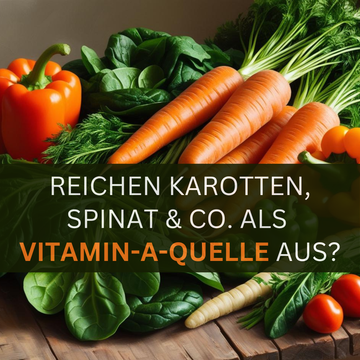 Reichen Karotten, Spinat & Co. als  Vitamin-A-Quelle aus? 🥕🥬