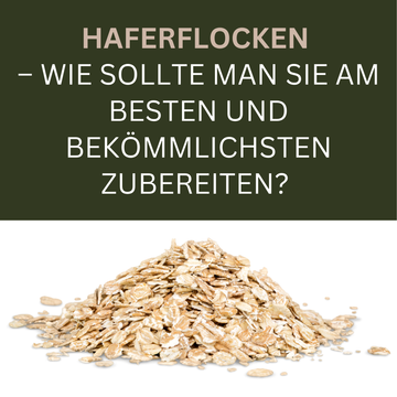 Haferflocken – Wie sollte man sie am besten und bekömmlichsten zubereiten? 🥣🌾