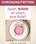 Chrononutrition – Spielt WANN wir essen eine Rolle? | eBook Nadia Beyer